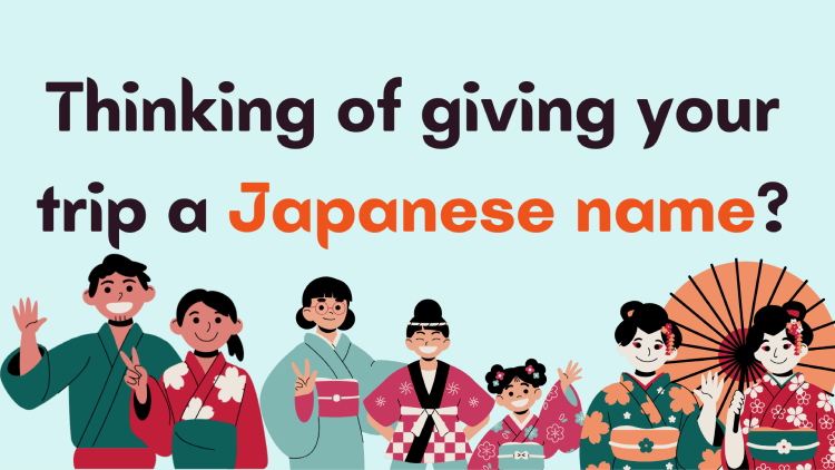 Choosing a Japanese Name for Your Trip