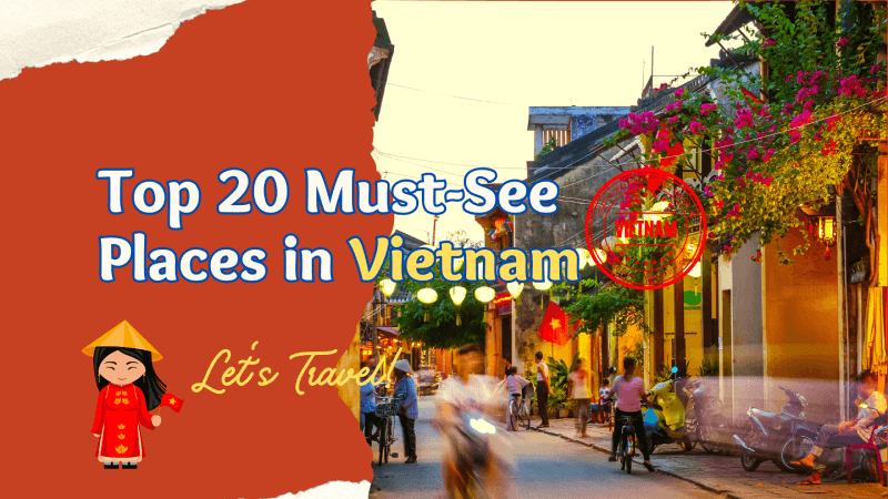 Top 20 Must-See Places in Vietnam